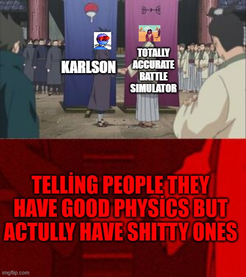 oh you dont know what karlson is? | TOTALLY ACCURATE BATTLE SIMULATOR; KARLSON; TELLİNG PEOPLE THEY HAVE GOOD PHYSİCS BUT ACTULLY HAVE SHITTY ONES | image tagged in anime hand shaking,karlson,tabs | made w/ Imgflip meme maker