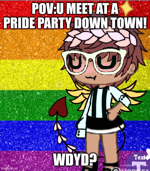 POV:U MEET AT A PRIDE PARTY DOWN TOWN! WDYD? | made w/ Imgflip meme maker