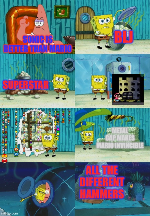 Spongebob diapers meme | BLJ; SONIC IS BETTER THAN MARIO; SUPERSTAR; METAL CAP MAKES MARIO INVINCIBLE; ALL THE DIFFERENT HAMMERS | image tagged in spongebob diapers meme | made w/ Imgflip meme maker