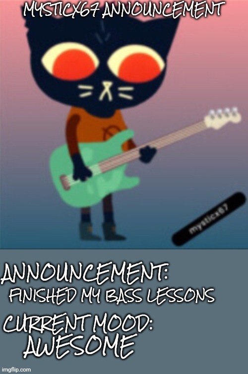 D A C# E B repeat | FINISHED MY BASS LESSONS; AWESOME | image tagged in mysticx67 announcement | made w/ Imgflip meme maker