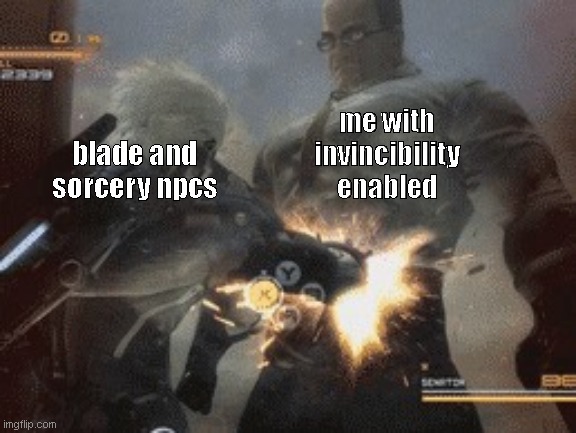 STANDING HERE I REALIZE | me with invincibility enabled; blade and sorcery npcs | image tagged in standing here i realize,blade and sorcery meme | made w/ Imgflip meme maker