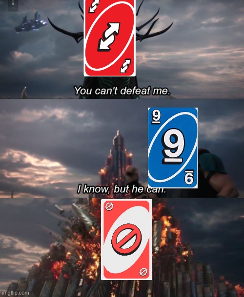 uno | image tagged in you can't defeat me,uno reverse card,uno | made w/ Imgflip meme maker