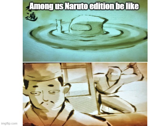 Ninja sus | Among us Naruto edition be like | image tagged in among us | made w/ Imgflip meme maker