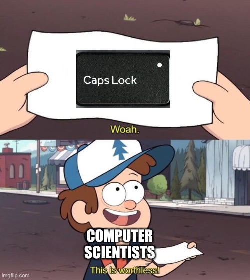 Let’s SHIFT away from this key (I’m sorry) | COMPUTER SCIENTISTS | image tagged in gravity falls meme,memes,this is worthless,computer science | made w/ Imgflip meme maker