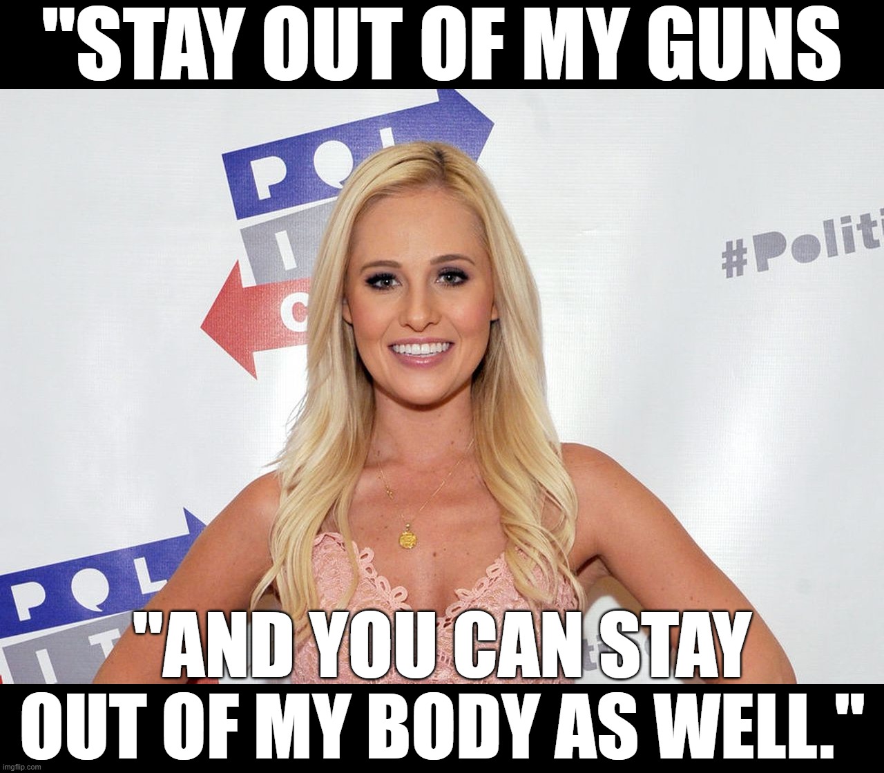 Anti-cringe @ Tomi Lahren for a consistent libertarian stance. | "STAY OUT OF MY GUNS "AND YOU CAN STAY OUT OF MY BODY AS WELL." | image tagged in tomi lahren | made w/ Imgflip meme maker