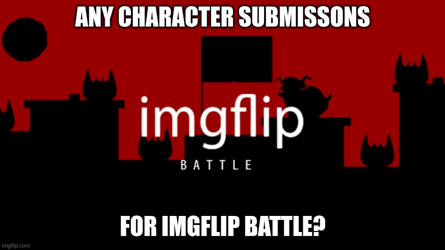 It's a competition show with OCs. | ANY CHARACTER SUBMISSONS; FOR IMGFLIP BATTLE? | image tagged in memes,funny,imgflip battle,character,submissions,stop reading the tags | made w/ Imgflip meme maker