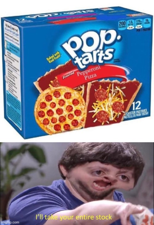 Pop-tarys pepperoni pizza | image tagged in i'll take your entire stock,pop tarts,pepperoni pizza,pizza,memes,pop tart | made w/ Imgflip meme maker