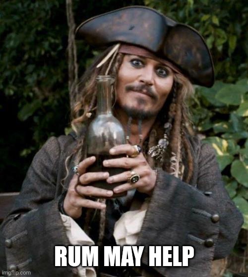 Jack Sparrow With Rum | RUM MAY HELP | image tagged in jack sparrow with rum | made w/ Imgflip meme maker