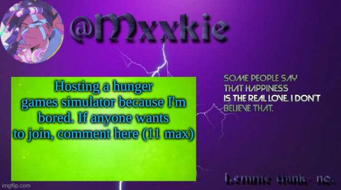 Yes | Hosting a hunger games simulator because I'm bored. If anyone wants to join, comment here (11 max) | image tagged in mxxkie offical template | made w/ Imgflip meme maker