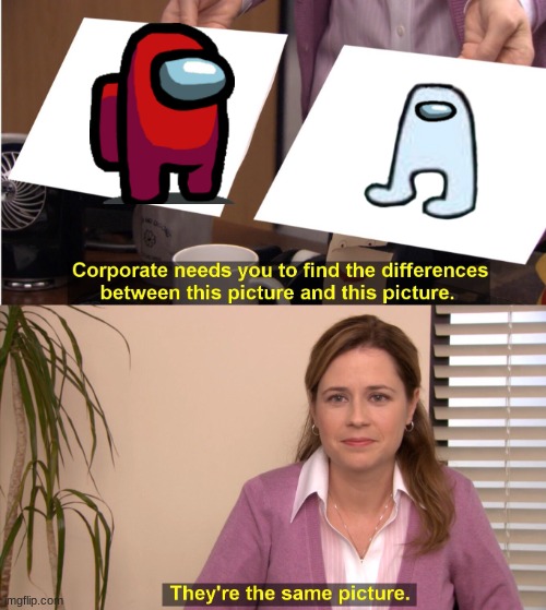 They're The Same Picture | image tagged in memes,they're the same picture | made w/ Imgflip meme maker