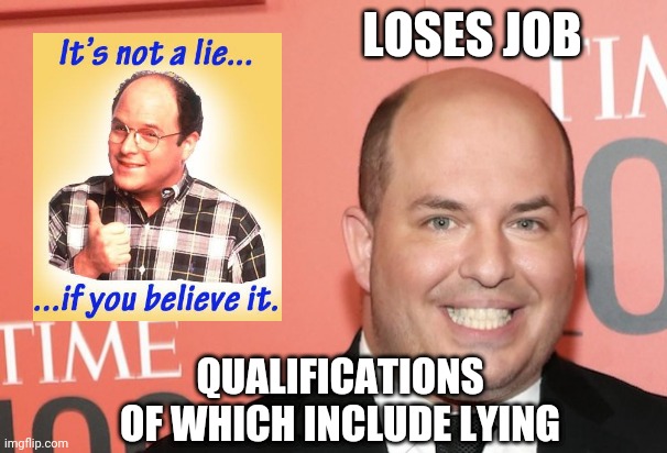 George & Brian | LOSES JOB; QUALIFICATIONS OF WHICH INCLUDE LYING | image tagged in liberals,leftists,cnn,democrats,brian,rating | made w/ Imgflip meme maker