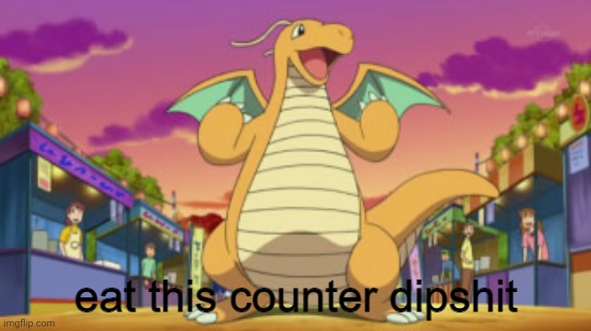 Remade the template | image tagged in eat this counter dipshit | made w/ Imgflip meme maker