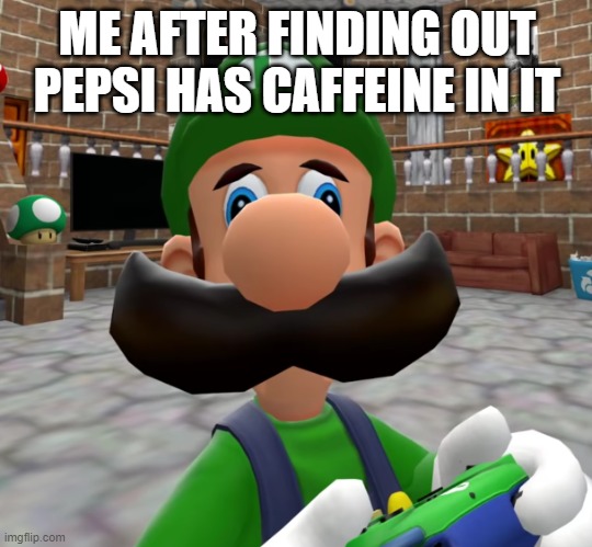 ME AFTER FINDING OUT PEPSI HAS CAFFEINE IN IT | made w/ Imgflip meme maker