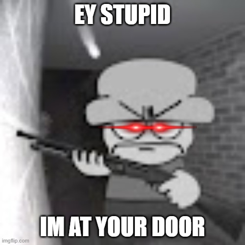 ey stop | EY STUPID; IM AT YOUR DOOR | image tagged in bambi with a shotgun | made w/ Imgflip meme maker