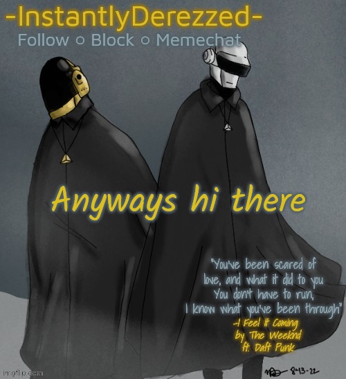 Anyways hi there | image tagged in instantlyderezzed's i feel it coming temp | made w/ Imgflip meme maker