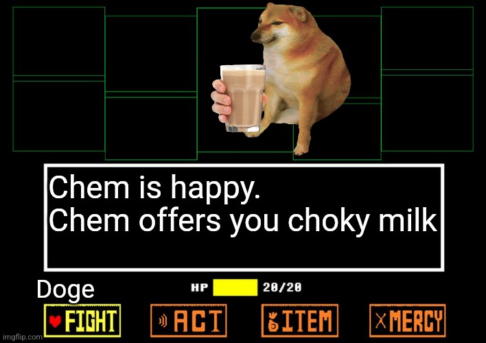 A new challenger has appeared! | Chem is happy.
Chem offers you choky milk; Doge | image tagged in blank undertale battle | made w/ Imgflip meme maker