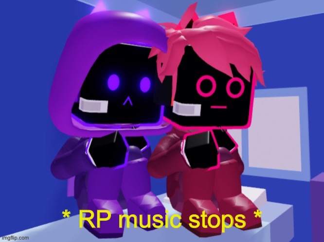 * RP music stops * | image tagged in rp music stops | made w/ Imgflip meme maker