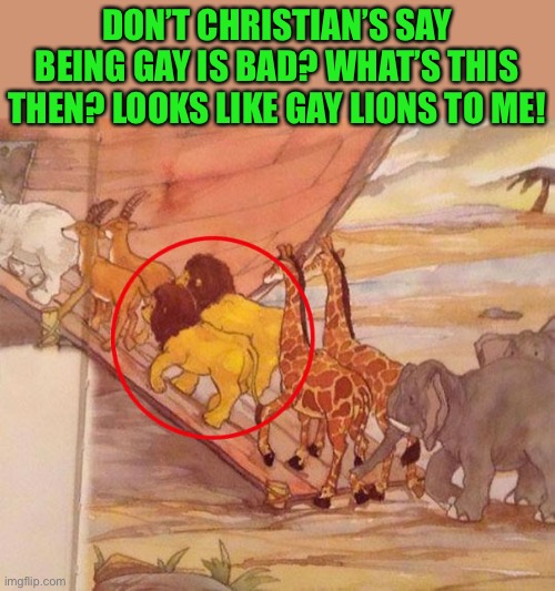 Lol | DON’T CHRISTIAN’S SAY BEING GAY IS BAD? WHAT’S THIS THEN? LOOKS LIKE GAY LIONS TO ME! | image tagged in haha take that | made w/ Imgflip meme maker