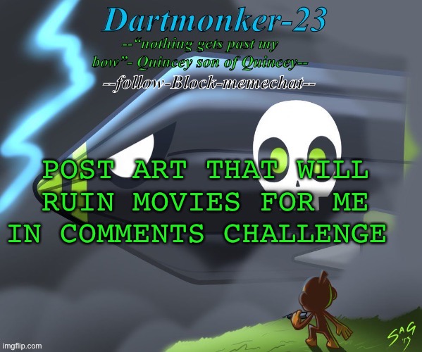 Dartmonker-23 announcement | POST ART THAT WILL RUIN MOVIES FOR ME IN COMMENTS CHALLENGE | image tagged in dartmonker-23 announcement | made w/ Imgflip meme maker