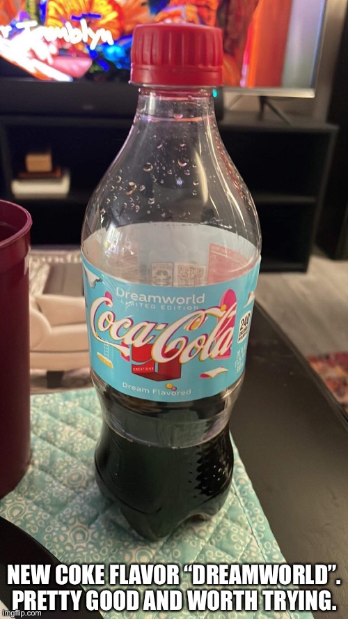 New Coke Flavor Dreamworld | NEW COKE FLAVOR “DREAMWORLD”. PRETTY GOOD AND WORTH TRYING. | image tagged in coke,coca cola,soda,dreamworld,new flavor | made w/ Imgflip meme maker