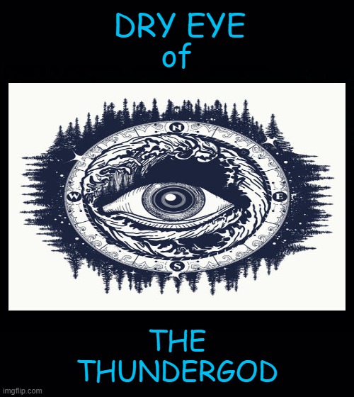 ?️⛈️⛈️⛈️?️ |  DRY EYE; of; THE
THUNDERGOD | image tagged in dry-eye,thunder | made w/ Imgflip meme maker