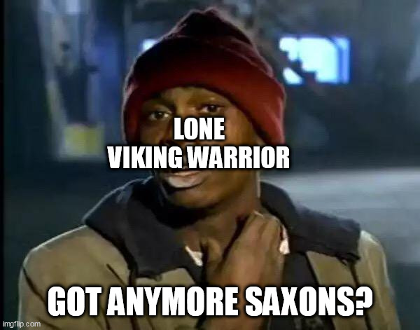 The Battle Of Stamford Bridge In A Nutshell |  LONE VIKING WARRIOR; GOT ANYMORE SAXONS? | image tagged in memes,y'all got any more of that,vikings,saxons,battle of stamford bridge,stamford bridge | made w/ Imgflip meme maker