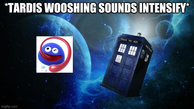 TARDIS | *TARDIS WOOSHING SOUNDS INTENSIFY* | image tagged in tardis | made w/ Imgflip meme maker