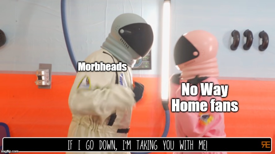 amogus temp | Morbheads; No Way Home fans | image tagged in if i go down i'm taking you with me,morbius,no way home | made w/ Imgflip meme maker