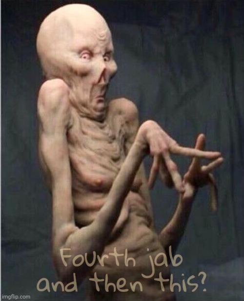 Grossed Out Alien | Fourth jab and then this? | image tagged in grossed out alien | made w/ Imgflip meme maker