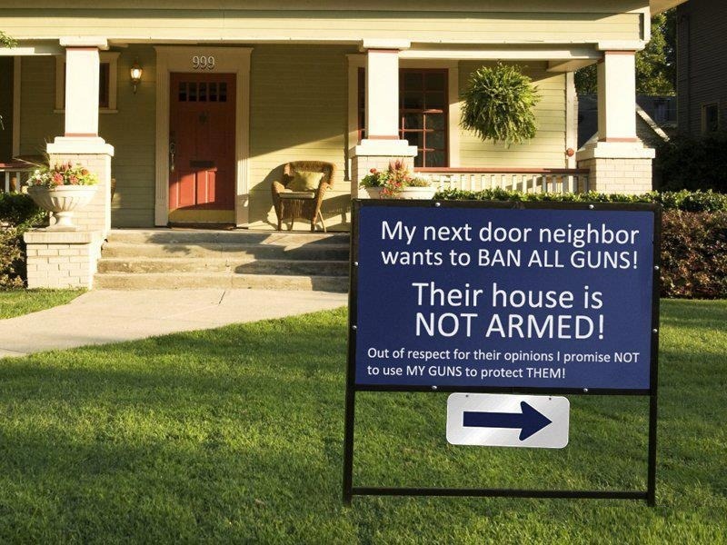 My next door neighbor wants to ban all guns. | image tagged in self defense,gun rights,2nd amendment,neighborhood watch,wrong neighborhood,stupid liberals | made w/ Imgflip meme maker