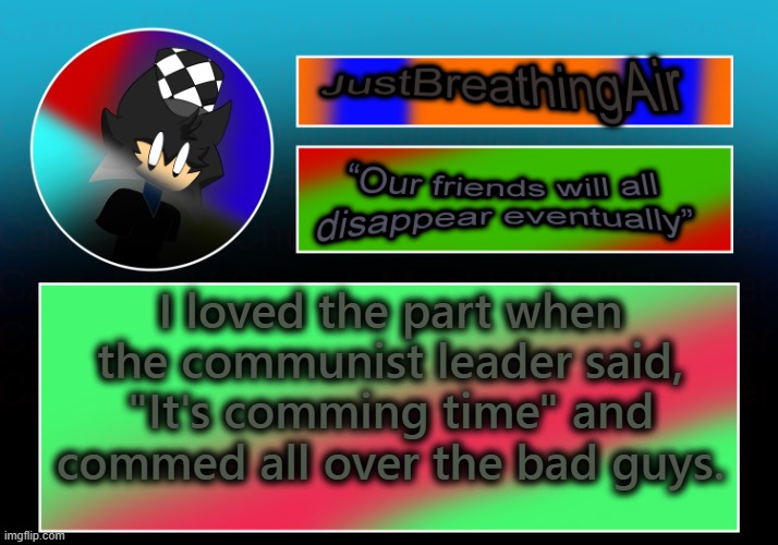 dead meme | I loved the part when the communist leader said, "It's comming time" and commed all over the bad guys. | made w/ Imgflip meme maker