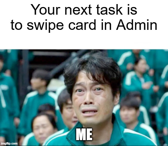 *buzzing intensifies* | Your next task is to swipe card in Admin; ME | image tagged in your next task is to-,among us | made w/ Imgflip meme maker