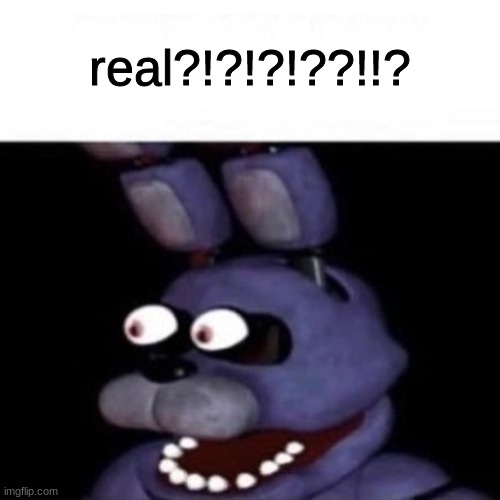 Bonnie Eye Pop | real?!?!?!??!!? | image tagged in bonnie eye pop | made w/ Imgflip meme maker