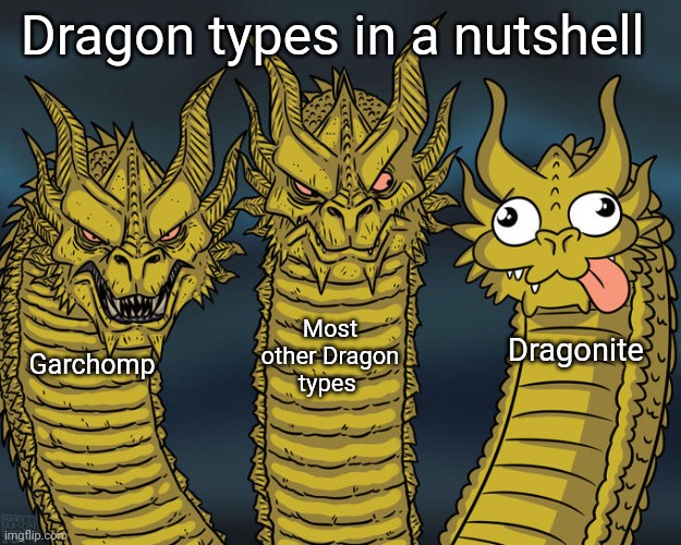 Dragonite is oddly cute compared to the others | Dragon types in a nutshell; Most other Dragon types; Dragonite; Garchomp | image tagged in three-headed dragon | made w/ Imgflip meme maker