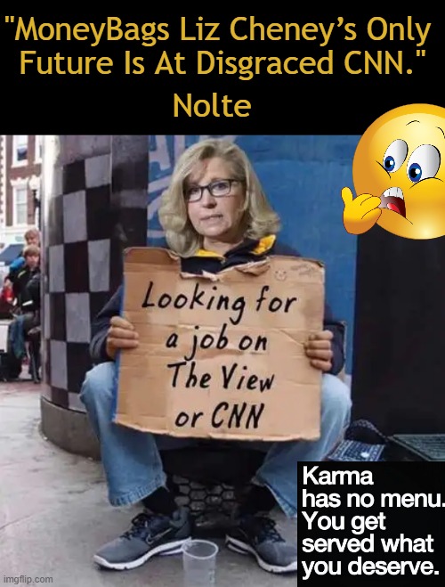 While polling showed a 20-25 point advantage, Cheney lost by over 35%. | "MoneyBags Liz Cheney’s Only 
Future Is At Disgraced CNN."; Nolte | image tagged in politics,liz cheney,karma's a bitch,tds,good outcome,maga | made w/ Imgflip meme maker