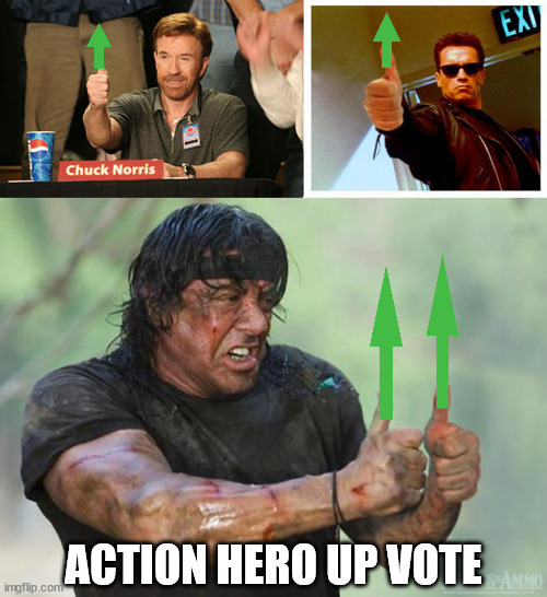 ACTION HERO UP VOTE | image tagged in memes,chuck norris approves,terminator thumbs up,thumbs up rambo | made w/ Imgflip meme maker