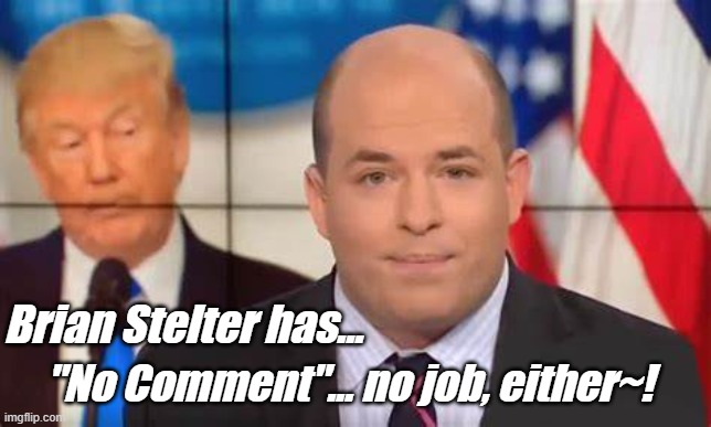 He's at home, crying on his HUGE pillow! | Brian Stelter has... "No Comment"... no job, either~! | image tagged in cnn sucks,cnn fake news,cnn spins trump news | made w/ Imgflip meme maker