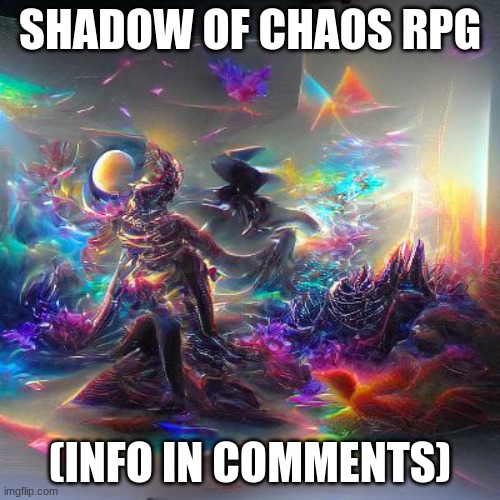 SHADOW OF CHAOS RPG; (INFO IN COMMENTS) | made w/ Imgflip meme maker