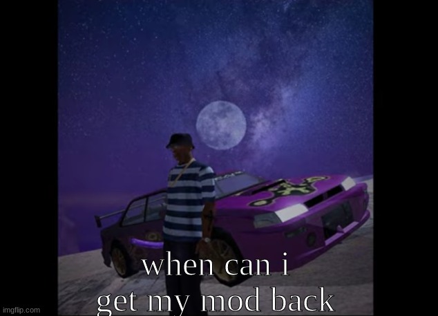this pic goes hard, like to like | when can i get my mod back | image tagged in this pic goes hard like to like | made w/ Imgflip meme maker