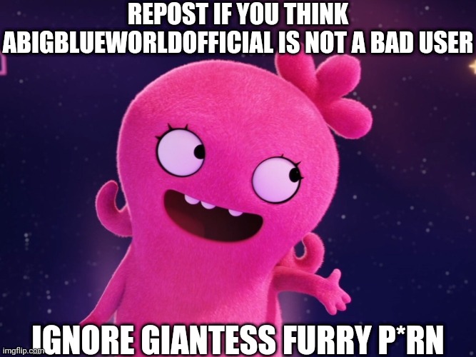 It's my opinion, don't harass me pls | REPOST IF YOU THINK ABIGBLUEWORLDOFFICIAL IS NOT A BAD USER; IGNORE GIANTESS FURRY P*RN | image tagged in blue s favorite image,blue | made w/ Imgflip meme maker