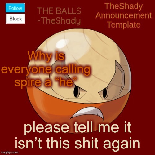Shadys uhhhh hisuian electrode temp thanks TBMR | Why is everyone calling spire a “he”; please tell me it isn’t this shit again | image tagged in shadys uhhhh hisuian electrode temp thanks tbmr | made w/ Imgflip meme maker