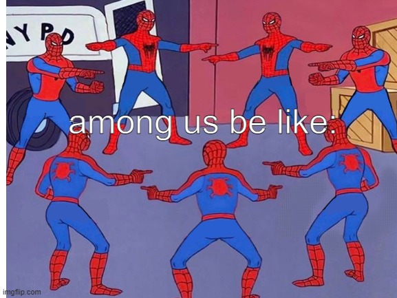 spiderman among us 2 | among us be like: | image tagged in blank white template | made w/ Imgflip meme maker