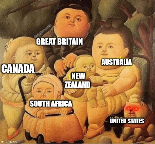 GREAT BRITAIN AUSTRALIA CANADA UNITED STATES NEW ZEALAND SOUTH AFRICA | made w/ Imgflip meme maker