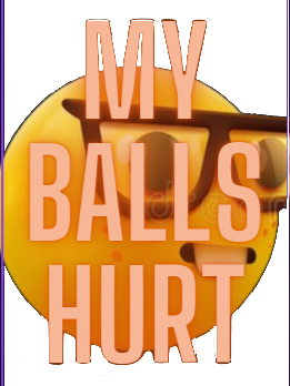 my balls hurt Blank Meme Template