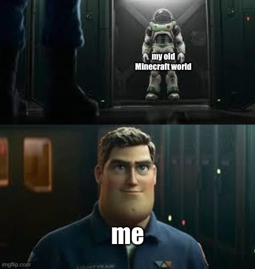 Minecraft | my old Minecraft world; me | image tagged in buzz lightyear suit | made w/ Imgflip meme maker