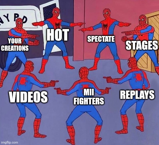same spider man 7 | HOT; SPECTATE; STAGES; YOUR CREATIONS; REPLAYS; MII FIGHTERS; VIDEOS | image tagged in same spider man 7,super smash bros,memes | made w/ Imgflip meme maker