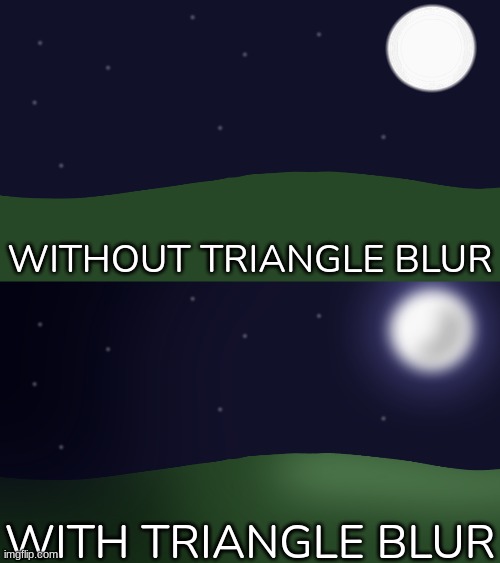 [Proof in the comments] | WITHOUT TRIANGLE BLUR; WITH TRIANGLE BLUR | image tagged in idk',stuff,s o u p,carck | made w/ Imgflip meme maker