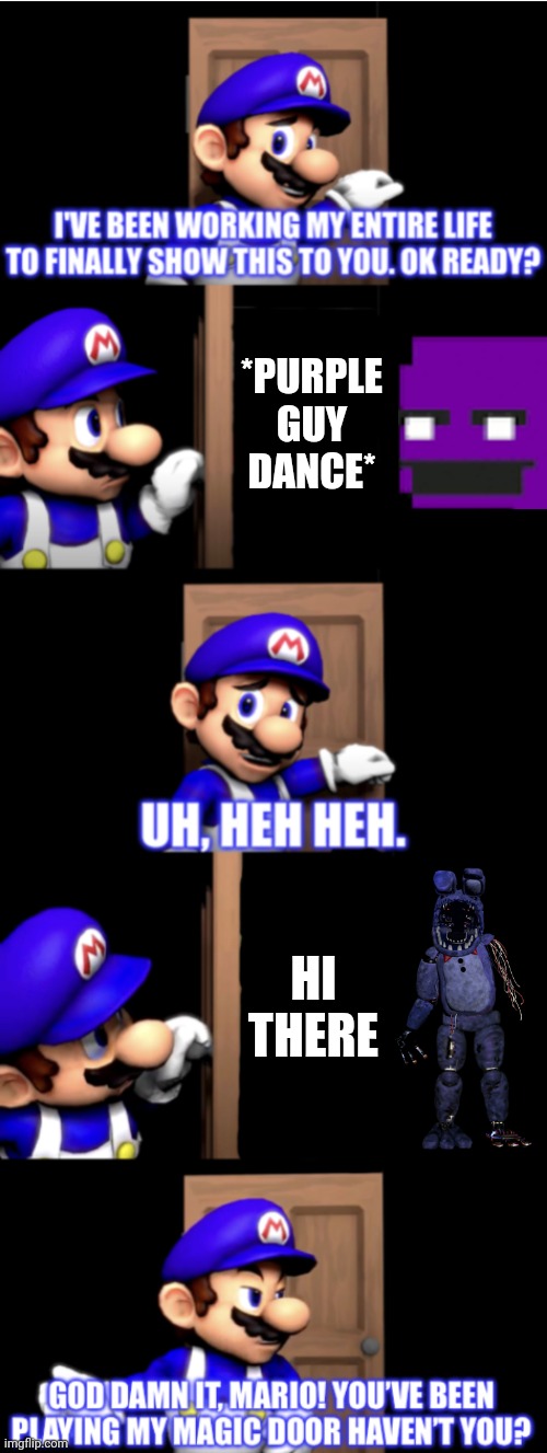 Oh no | *PURPLE GUY DANCE*; HI THERE | image tagged in bruhh | made w/ Imgflip meme maker