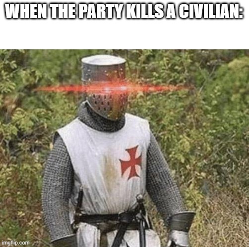 Growing Stronger Crusader | WHEN THE PARTY KILLS A CIVILIAN: | image tagged in growing stronger crusader | made w/ Imgflip meme maker