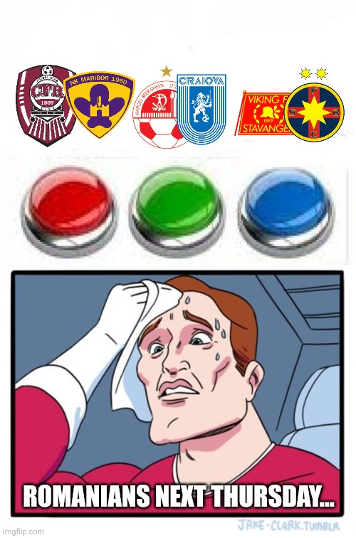 CFR, FCSB and Craiova will all play at the same time in 2nd leg, 20:00, next Thursday. | ROMANIANS NEXT THURSDAY... | image tagged in memes,two buttons,cfr cluj,fcsb,conference,romania | made w/ Imgflip meme maker